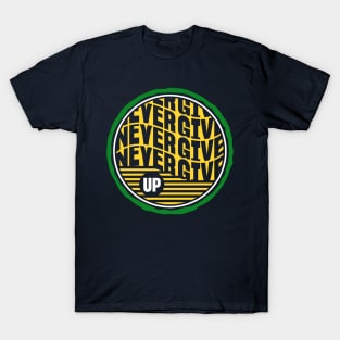 Never Give Up T-Shirt T-Shirt